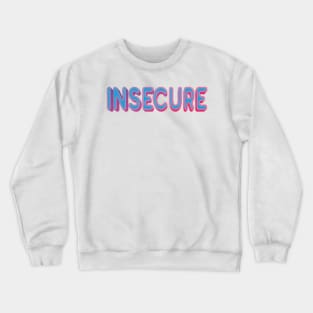 Insecure Crewneck Sweatshirt